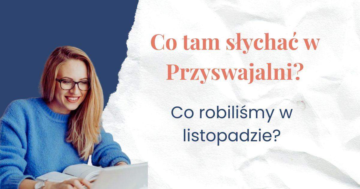 Co tam słychać w przyswajalni, czego uczyliśmy się w listopadzie? Kobieta z laptopem i notatkami