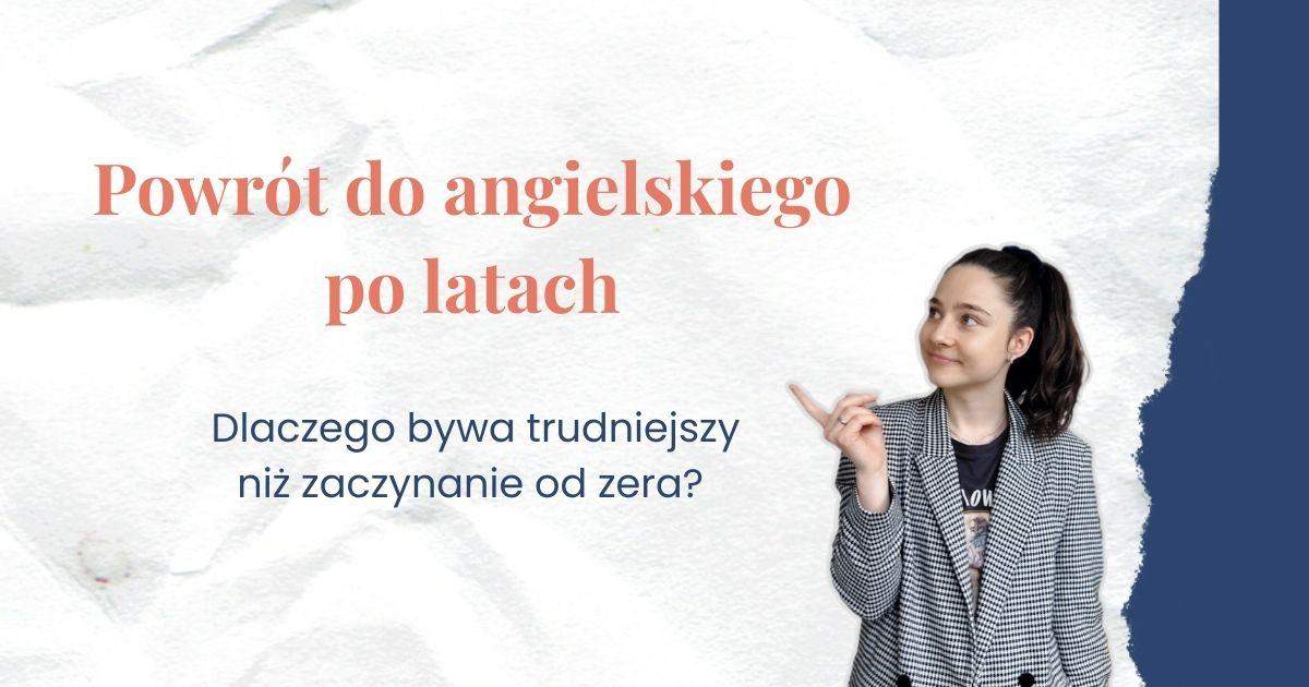 Powrót do angielskiego po latach Dlaczego bywa trudniejszy niż zaczynanie od zera?