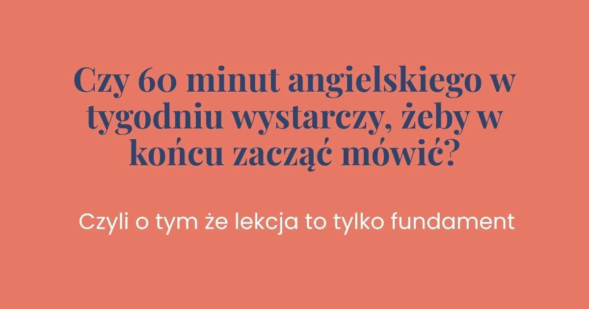 Czy 60 minut angielskiego w tygodniu wystarczy, żeby w końcu zacząć mówić? Powrót do angielskiego po latach. Współpraca indywidualna