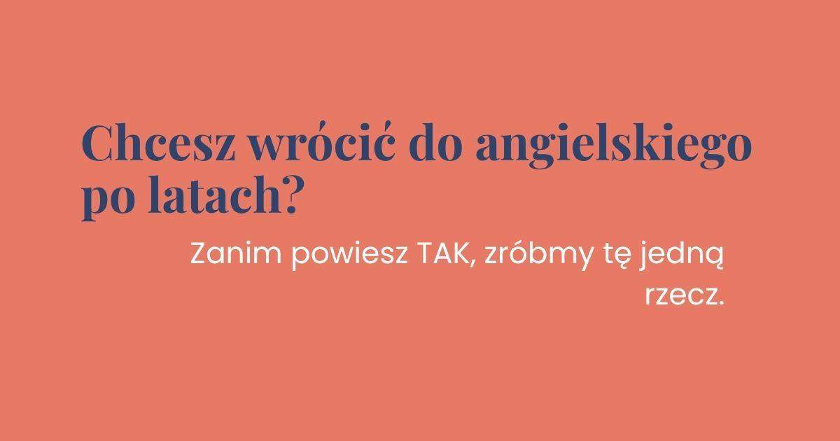 jak wrócić do angielskiego po przerwie, angielski bez szkolnych schematów, lekcje angielskiego dla kobiet po 40, indywidualne wsparcie
