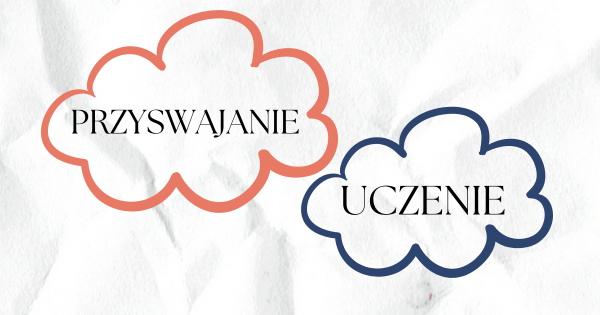 Nauka języka angielskiego. Jak skutecznie uczyć się języka. Przyswajanie języka angielskiego a uczenie się i wkuwanie.